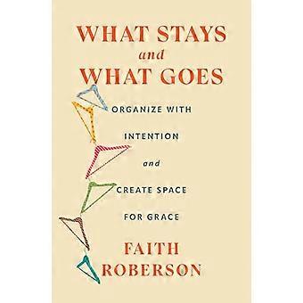 What Stays and What Goes Organize with Intention and Create Space for Grace
