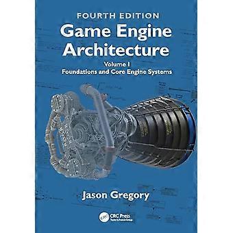 Game Engine Architecture Volume I Foundations and Core Engine Systems