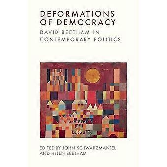 Deformations of Democracy David Beetham in Contemporary Politics