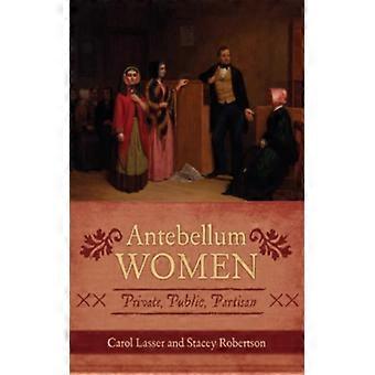 Mulheres do período pré-guerra civil: Partisanismo público e privado - Carol Lasser - Livro de bolso - Inglês - História