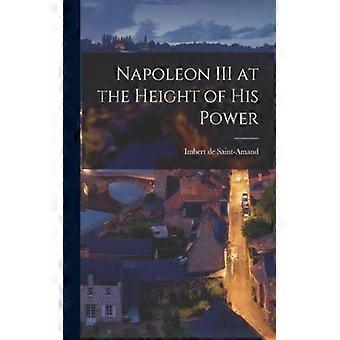 Napoleon Iii At The Height Of His Power - Imbert de Saint-Amand - Paperback - English Book - History
