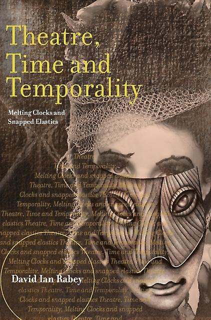 Theatre Time And Temporality by David Ian Rabey Hardback Book