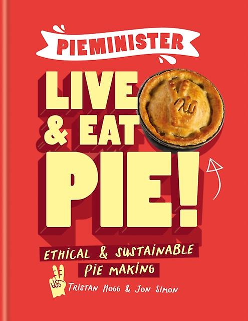 Pieminister Live And Eat Pie by Jon Simon Hardback Book