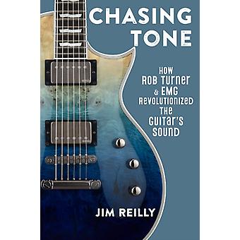 Chasing Tone How Rob Turner And Emg Revolutionized The Guitar's Sound - Jim Reilly
