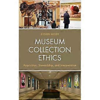 Ética na Aquisição, Gestão e Interpretação de Coleções Museológicas - Steven Miller