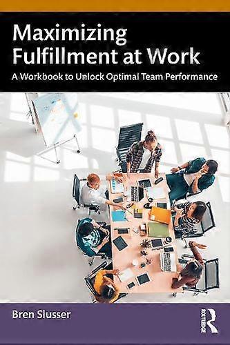 Maximizing Fulfillment At Work by Bren Slusser Paperback
