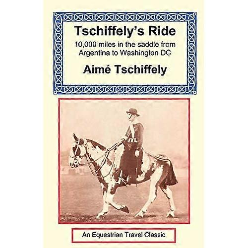 Tschiffely's Ride: Southern Cross to Pole Star