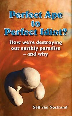 Perfect Ape to Perfect Idiot?