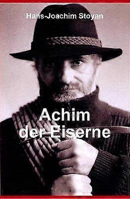 Achim der Eiserne Eine außergewöhnliche Autobiographie