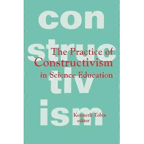 The Practice of Constructivism in Science Education