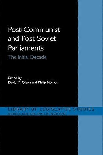 Post Communist and Post Soviet Parliaments: The Initial Decade