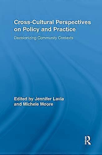 Cross Cultural Perspectives on Policy and Practice: Decolonizing Community Contexts