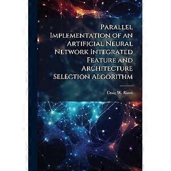 Implementación paralela de un algoritmo de selección de arquitectura y características integradas de red neuronal artificial