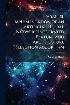 Parallel Implementation of an Artificial Neural Network Integrated Feature and Architecture Selection Algorithm