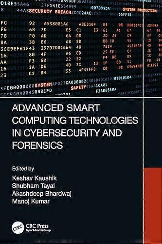 Advanced Smart Computing Technologies in Cybersecurity and Forensics