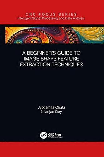 A Beginner's Guide to Image Shape Feature Extraction Techniques (Intelligent Signal Processing and Data Analysis)