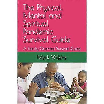 Der physische, geistige und spirituelle Überlebensleitfaden für eine Pandemie: Ein familienorientierter Überlebensleitfaden