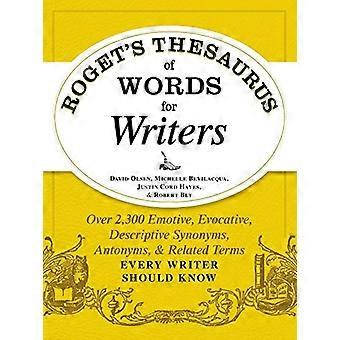 Thesaurus de Roget's des mots pour les écrivains : plus 2 300 synonymes émotions, évocateurs, Descriptive, antonymes et quasi-synonymes tout écrivain devrait savoir