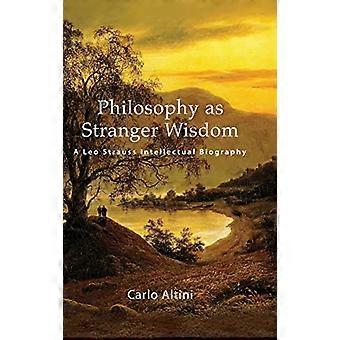 Philosophie als fremde Weisheit: Eine intellektuelle Biographie von Leo Strauss (SUNY-Reihe in The Thought and Legacy of Leo Strauss)