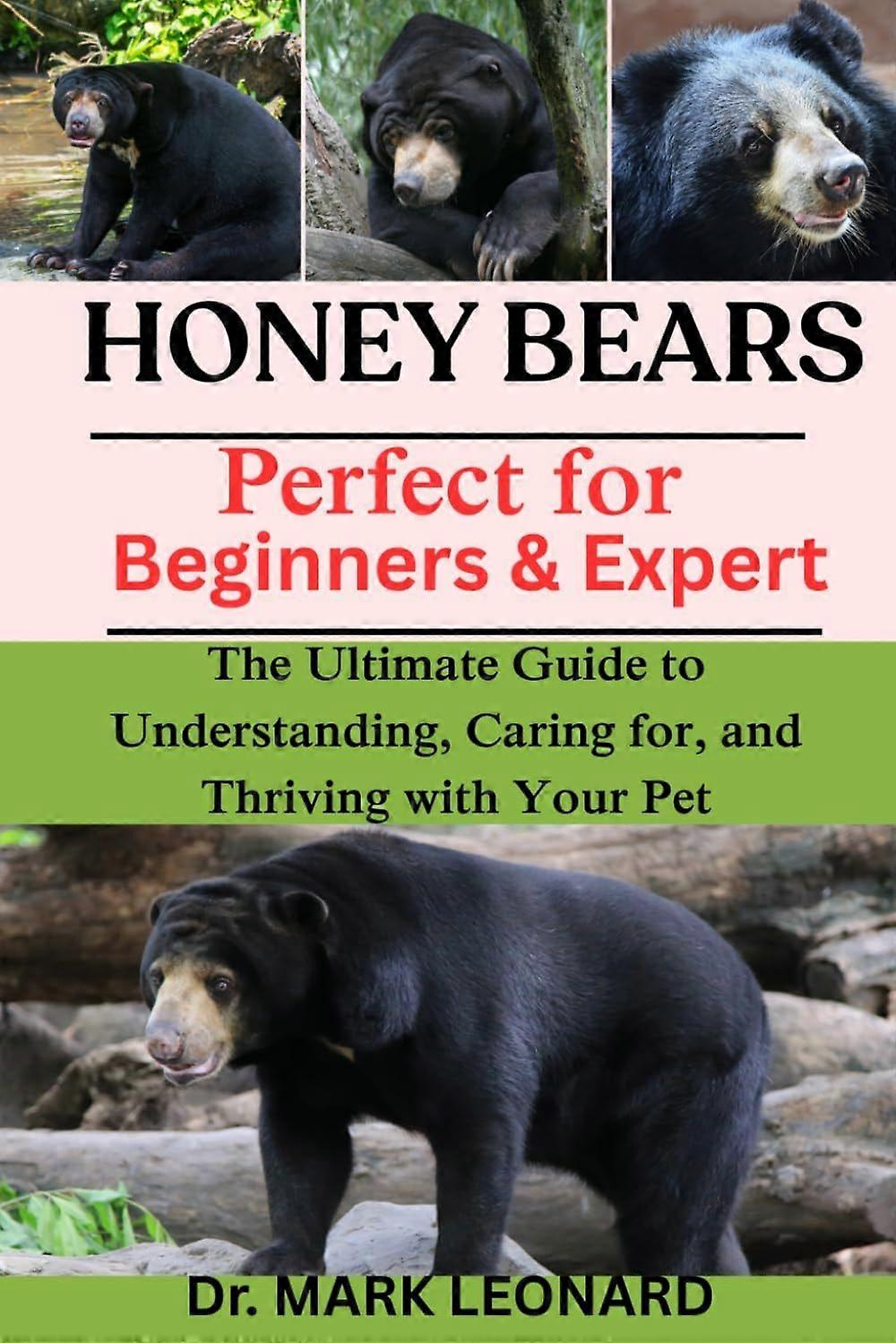 Honey bears - the ultimate guide to understanding, caring for, and thriving with your pet