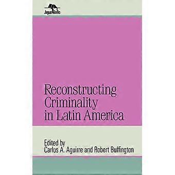 Reconstruindo a Criminalidade na América Latina - Bloomsbury Publishing PLC - Brochura - Livro em Inglês - História