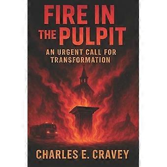 Fire In The Pulpit An Urgent Call For Transformation - Charles Edward Cravey GA - Paperback - en Book