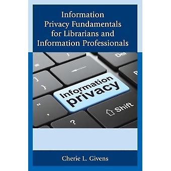 Grunnleggende informasjonsbeskyttelse for bibliotekarer og informasjonsfagfolk - Cherie L. Givens
