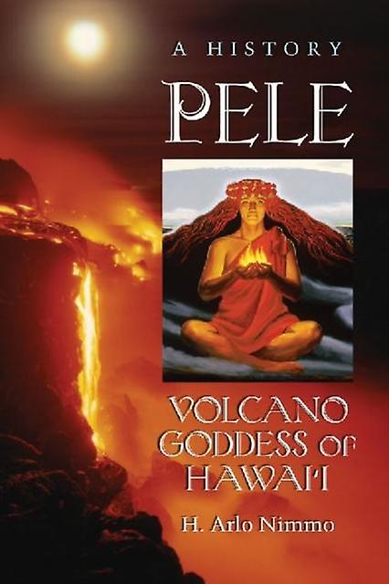 Pele Volcano Goddess Of Hawaii by H. Arlo Nimmo Paperback Book