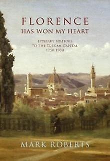 Florence Has Won My Heart by Mark Roberts Hardback Book