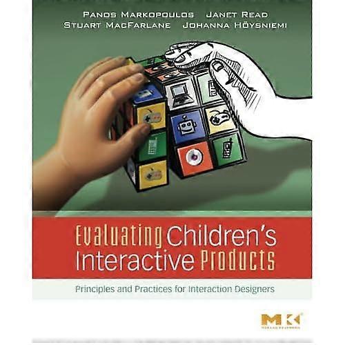 Evaluating Children's Interactive Products: Principles and Practices for Interaction Designers (Interactive Technologies)