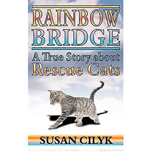 Rainbow Bridge - A True Story About Rescue Cats