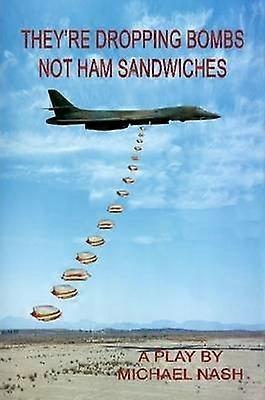 They're Dropping Bombs Not Ham Sandwiches