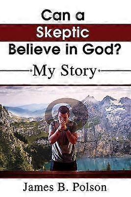 Can a Skeptic Believe in God?