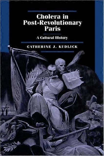 Cholera In Postrevolutionary Paris by Catherine J. Kudlick Paperback Book