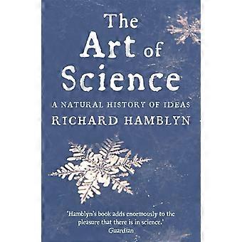 The Art Of Science A Natural History Of Ideas - Richard Hamblyn
