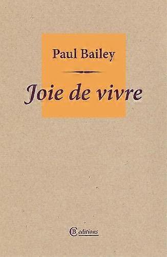 Joie De Vivre - Paul Bailey