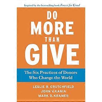 Do More Than Give: The Six Practices of Donors Who Change the World
