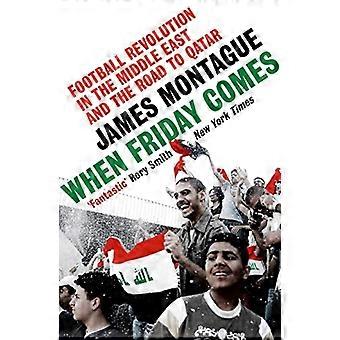 When Friday Comes: Football Revolution in the Middle East and the Road to Qatar