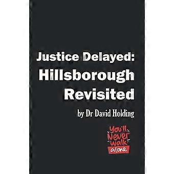 Justitie vertraagd: Hillsborough opnieuw bezocht