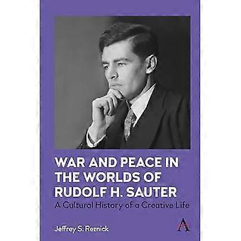Krig og fred i Rudolf H. Sauters verden: en kulturhistorie om et kreativt liv
