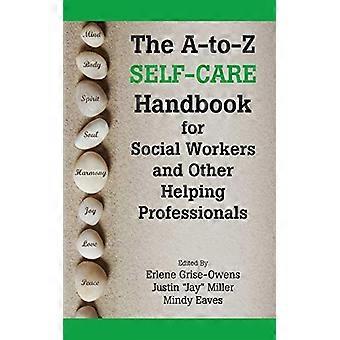 Das A - bis - Z Self - Care - Handbuch für Sozialarbeiter - und andere helfende - Fachkräfte