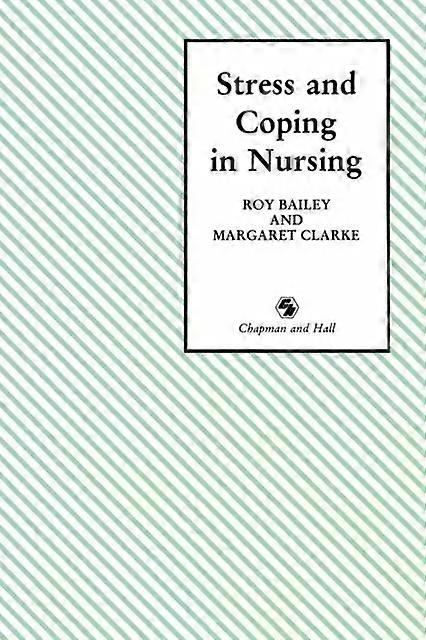Stress & Coping In Nursing - Roy Bailey