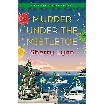 Murder Under The Mistletoe - Sherry Lynn