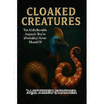 Cloaked creatures - ten unbelievable animals you've probably never heard of