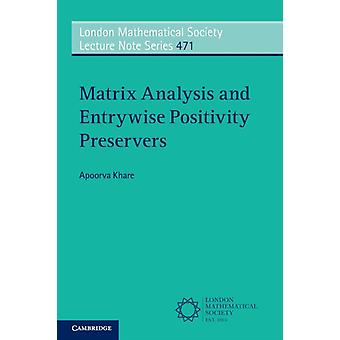Matrix Analysis And Entrywise Positivity Preservers - Apoorva Khare