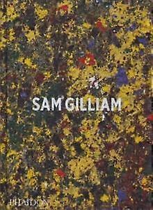 Sam Gilliam by Andria Hickey Hardback Book