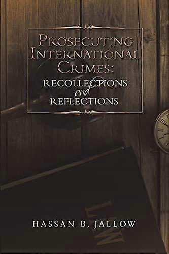 Prosecuting International Crimes by Hassan B Jallow Paperback