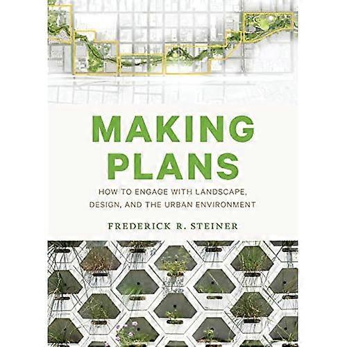 Making Plans: How to Engage with Landscape, Design, and the Urban Environment