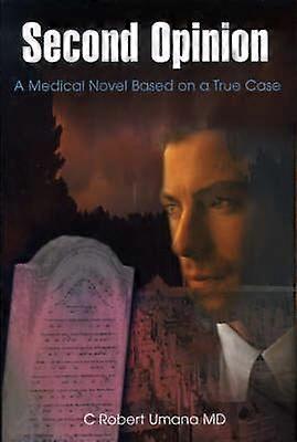 Second Opinion A Medical Novel Based on a True Case