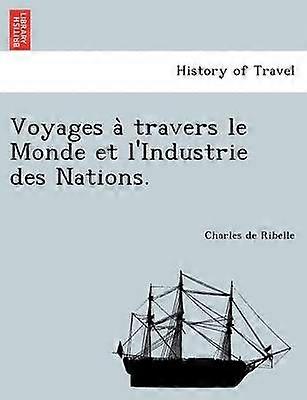 Voyages a travers le Monde et l'Industrie des Nations